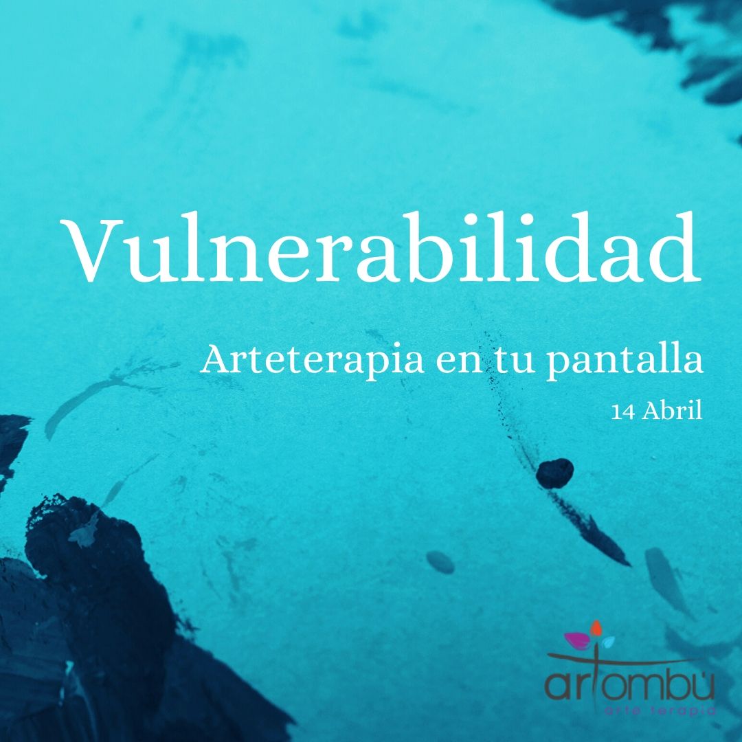 6.vulnerabilidad-talleres-online-arteterapia-artombu-bienestar-proceso-creativo-calidad-de-vida-vínculo